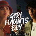 Girl Haunts Boy (2024), English Subtitle